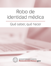 Medical Identity Theft: What to know, What to do (Spanish)